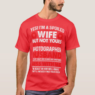 Ja, ich bin eine verwöhnte Ehefrau von Fotograf Hu T-Shirt