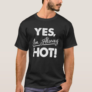 Ja, ich bin immer heiß T-Shirt
