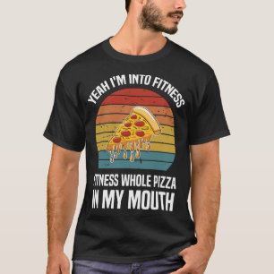 Ja, ich bin in Fitness ganze Pizza in meinem Mund T-Shirt