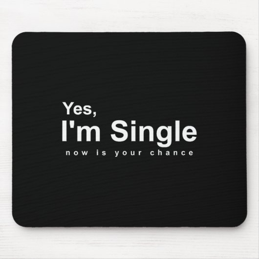 Ja, ich bin jetzt Single, Deine Chance - Lustiger  Mousepad (Vorne)