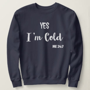 ja, ich bin kalt 24 7 Sweatshirt Ja ich bin Cold M