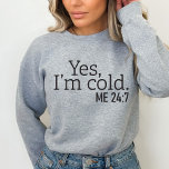 Ja, ich bin kalt, Me 24:7, Funny Sweatshirt<br><div class="desc">Suchen Sie ein lustiges und einzigartiges Sweatshirt Geschenk? Sehen Sie nicht weiter als unser Yes I m Cold Sweatshirt! Dieses Shirt aus 100% Baumwolle ist perfekt für alle, die immer gefrieren. Es ist nicht nur ein tolles Gag-Geschenk, es ist auch perfekt für die kalten Wintertage. Warum also warten? Bestellen Sie...</div>