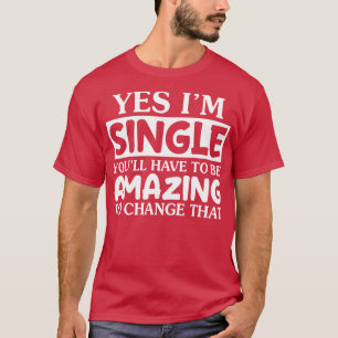 Ja, ich bin Single, du wirst lustige T-Shirts sein