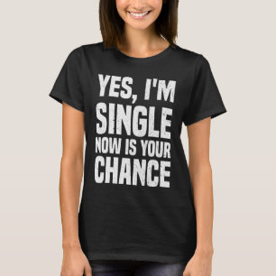 Ja, ich bin Single Jetzt ist Deine Chance Funny Ve T-Shirt