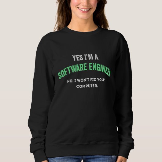 Ja, ich bin Software-Ingenieur Nein, ich werde Ihr Sweatshirt (Vorderseite)
