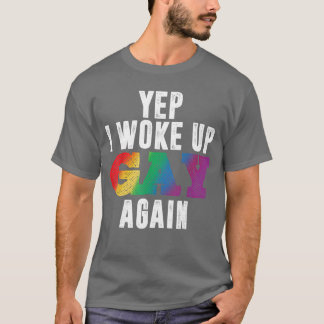 Ja, ich bin wieder schwul aufgewacht Lustiger LGBT T-Shirt