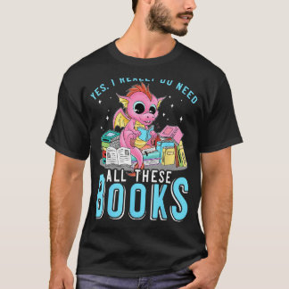 Ja, ich brauche all diese Bücher, die Drachenbuch  T-Shirt