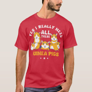 Ja, ich brauche all diese Meerschweinchen Cavy Nag T-Shirt