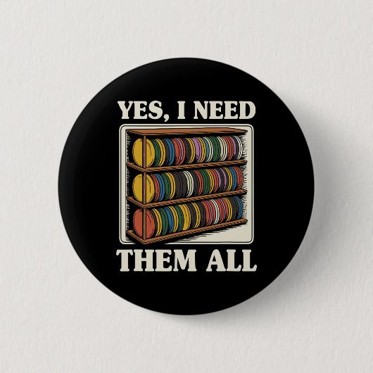 Ja, ich brauche sie alle Disc Golf Männer Regal Wi Button (Vorderseite)