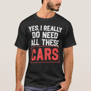 Ja, ich brauche wirklich all diese Autos Lustiger T-Shirt