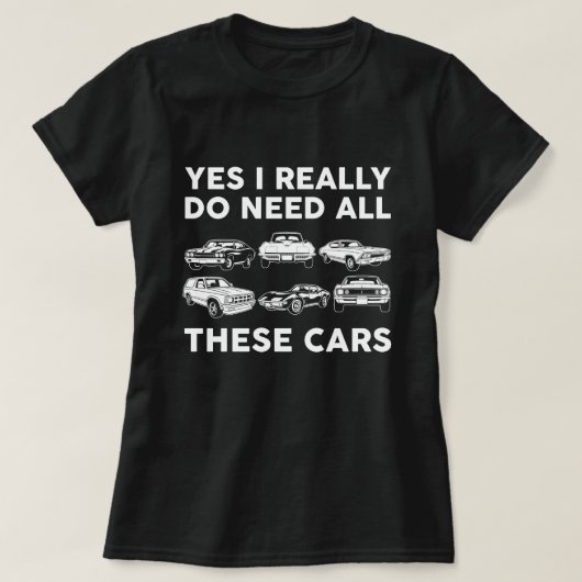 Ja, ich brauche wirklich all diese Autos T-Shirt (Design vorne)