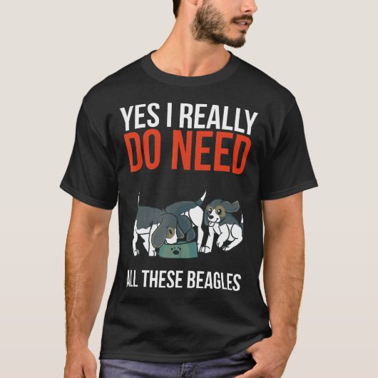 Ja, ich brauche wirklich all diese Beagles Beagle T-Shirt (Vorderseite)