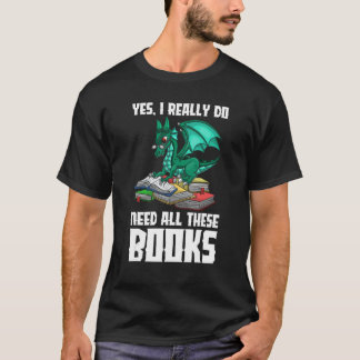 Ja, ich brauche wirklich all diese Bücher Dragon T-Shirt