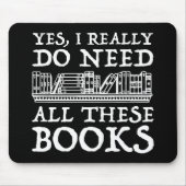 Ja, ich brauche wirklich all diese Bücher Mousepad (Vorne)