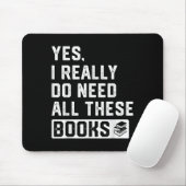 Ja, ich brauche wirklich all diese Bücher Mousepad (Mit Mouse)