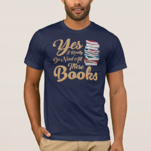 Ja, ich brauche wirklich all diese Bücher neu T-Shirt