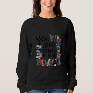 Ja, ich brauche wirklich all diese Bücher Sweatshirt