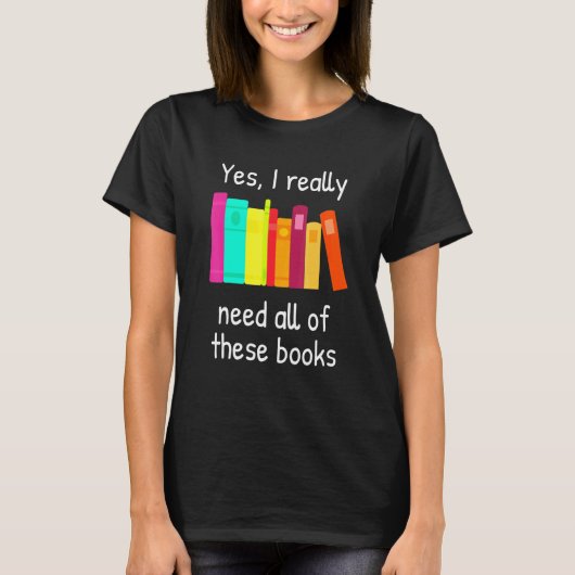 Ja, ich brauche wirklich all diese Bücher T-Shirt (Vorderseite)