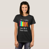Ja, ich brauche wirklich all diese Bücher T-Shirt (Vorne ganz)