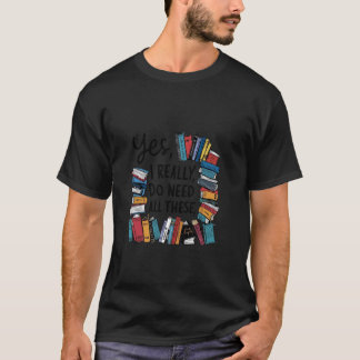 Ja, ich brauche wirklich all diese Bücher T-Shirt