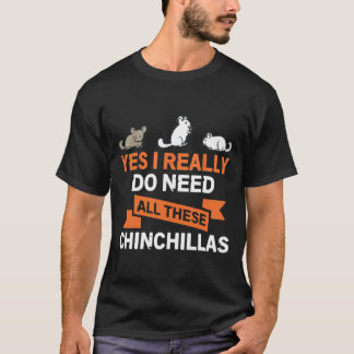 Ja, ich brauche wirklich all diese Chinchillas Gif T-Shirt