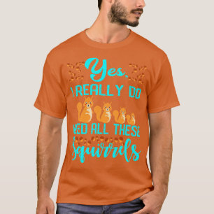 Ja, ich brauche wirklich all diese Eichhörnchen T-Shirt
