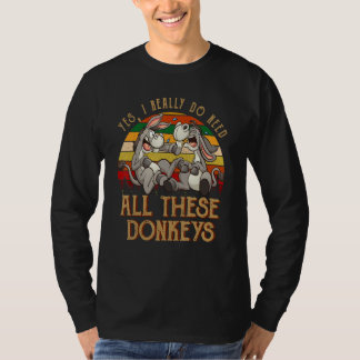 Ja, ich brauche wirklich all diese Esel Bauer Donk T-Shirt