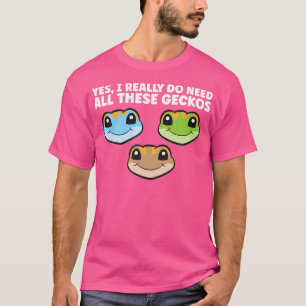 Ja, ich brauche wirklich all diese Geckos T-Shirt