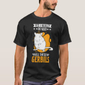 Ja, ich brauche wirklich all diese Gerbils 1 T-Shirt (Vorderseite)