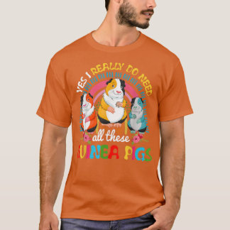 Ja, ich brauche wirklich all diese Guinea Schweine T-Shirt