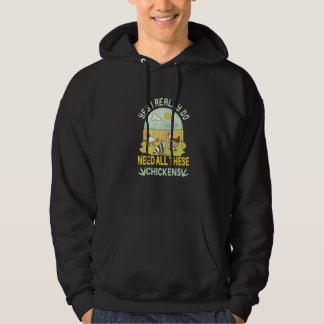 Ja, ich brauche wirklich all diese Hühner Huhn F Hoodie