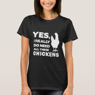 Ja, ich brauche wirklich all diese Hühner Lustig C T-Shirt