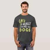 Ja, ich brauche wirklich all diese Hunde Freund Fr T-Shirt (Vorne ganz)