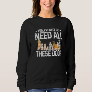 Ja, ich brauche wirklich all diese Hunde Hundebesi Sweatshirt