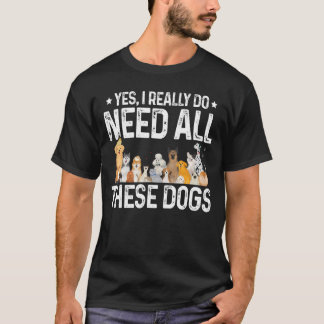 Ja, ich brauche wirklich all diese Hunde Hundebesi T-Shirt
