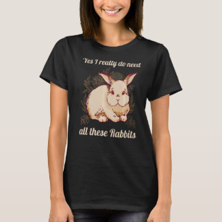 Ja, ich brauche wirklich all diese Kaninchen Hekti T-Shirt