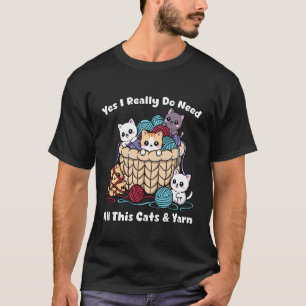 Ja, ich brauche wirklich all diese Katzen & Garn L T-Shirt