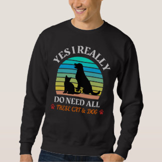 Ja, ich brauche wirklich all diese Katzen und Hund Sweatshirt