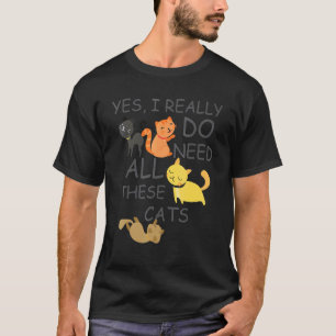 Ja, ich brauche wirklich all diese Katzen Zitat Ka T-Shirt