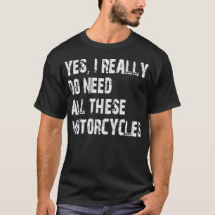 Ja, ich brauche wirklich all diese Krafträder T-Shirt