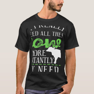 Ja, ich brauche wirklich all diese Kühe vorhanden T-Shirt