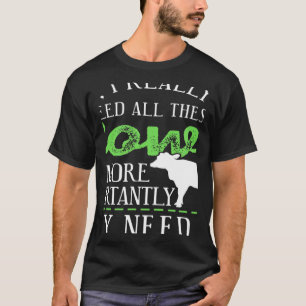 Ja, ich brauche wirklich all diese Kühe vorhanden T-Shirt