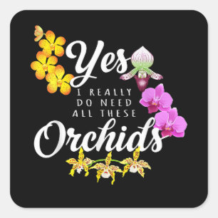 Ja, ich brauche wirklich all diese Orchideen Quadratischer Aufkleber