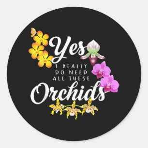Ja, ich brauche wirklich all diese Orchideen Runder Aufkleber