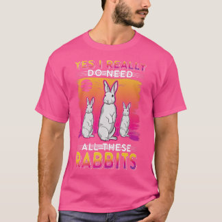 Ja, ich brauche wirklich all diese Rabbits  T-Shirt