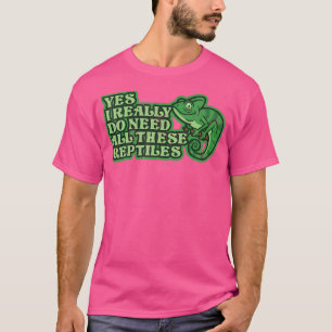 Ja, ich brauche wirklich all diese Reptilien Grüne T-Shirt