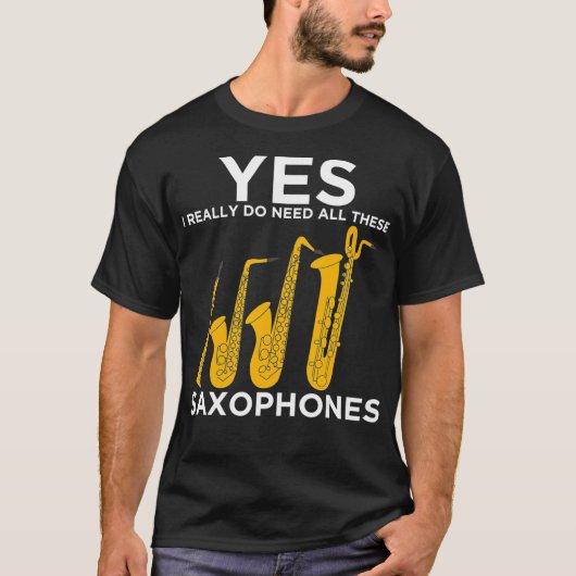 Ja, ich brauche wirklich all diese Saxophone T-Shirt (Vorderseite)