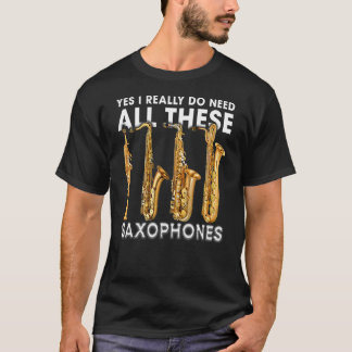 Ja, ich brauche wirklich all diese Saxophone T-Shirt