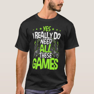 Ja, ich brauche wirklich all diese Video-Spiele Vi T-Shirt