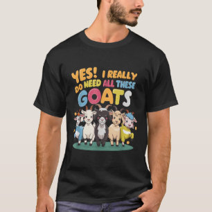 Ja, ich brauche wirklich all diese Ziegen Bauernho T-Shirt